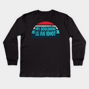 Funny my governor is an idiot Kids Long Sleeve T-Shirt